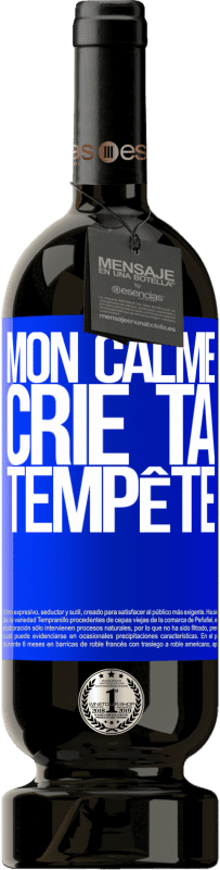 49,95 € Envoi gratuit | Vin rouge Édition Premium MBS® Réserve Mon calme crie ta tempête Étiquette Bleue. Étiquette personnalisable Réserve 12 Mois Récolte 2016 Tempranillo