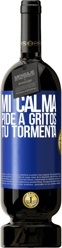 49,95 € Envío gratis | Vino Tinto Edición Premium MBS® Reserva Mi calma pide a gritos tu tormenta Etiqueta Azul. Etiqueta personalizable Reserva 12 Meses Cosecha 2015 Tempranillo