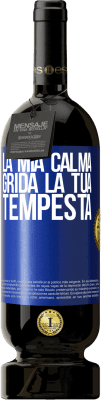 49,95 € Spedizione Gratuita | Vino rosso Edizione Premium MBS® Riserva La mia calma grida la tua tempesta Etichetta Blu. Etichetta personalizzabile Riserva 12 Mesi Raccogliere 2014 Tempranillo