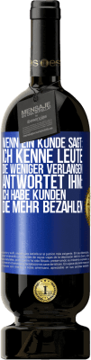 49,95 € Kostenloser Versand | Rotwein Premium Ausgabe MBS® Reserve Wenn ein Kunde sagt: Ich kenne Leute, die weniger verlangen, antwortet ihm: Ich habe Kunden, die mehr bezahlen Blaue Markierung. Anpassbares Etikett Reserve 12 Monate Ernte 2015 Tempranillo