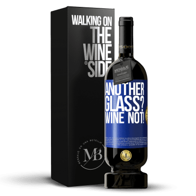 «Another glass? Wine not!» Édition Premium MBS® Réserve