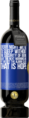 49,95 € Free Shipping | Red Wine Premium Edition MBS® Reserve Every night we go to sleep without the security of being alive the next morning and yet we set the alarm clock. THAT IS HOPE Blue Label. Customizable label Reserve 12 Months Harvest 2015 Tempranillo