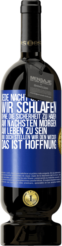 49,95 € Kostenloser Versand | Rotwein Premium Ausgabe MBS® Reserve Jede Nacht gehen wir schlafen, ohne die Sicherheit zu haben, am nächsten Morgen am Leben zu sein, und doch stellen wir den Wecke Blaue Markierung. Anpassbares Etikett Reserve 12 Monate Ernte 2015 Tempranillo