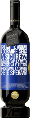 49,95 € Spedizione Gratuita | Vino rosso Edizione Premium MBS® Riserva Ogni notte andiamo a dormire senza la sicurezza di essere vivi la mattina successiva e tuttavia impostiamo la sveglia. CHE È Etichetta Blu. Etichetta personalizzabile Riserva 12 Mesi Raccogliere 2016 Tempranillo
