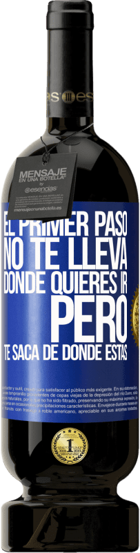 49,95 € Envío gratis | Vino Tinto Edición Premium MBS® Reserva El primer paso no te lleva donde quieres ir, pero te saca de donde estás Etiqueta Azul. Etiqueta personalizable Reserva 12 Meses Cosecha 2015 Tempranillo