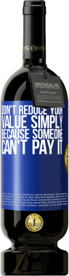 49,95 € Free Shipping | Red Wine Premium Edition MBS® Reserve Don't reduce your value simply because someone can't pay it Blue Label. Customizable label Reserve 12 Months Harvest 2016 Tempranillo