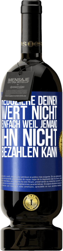 49,95 € Kostenloser Versand | Rotwein Premium Ausgabe MBS® Reserve Reduziere deinen Wert nicht, einfach weil jemand ihn nicht bezahlen kann Blaue Markierung. Anpassbares Etikett Reserve 12 Monate Ernte 2015 Tempranillo