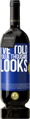 49,95 € Free Shipping | Red Wine Premium Edition MBS® Reserve I've told you a thousand looks Blue Label. Customizable label Reserve 12 Months Harvest 2016 Tempranillo