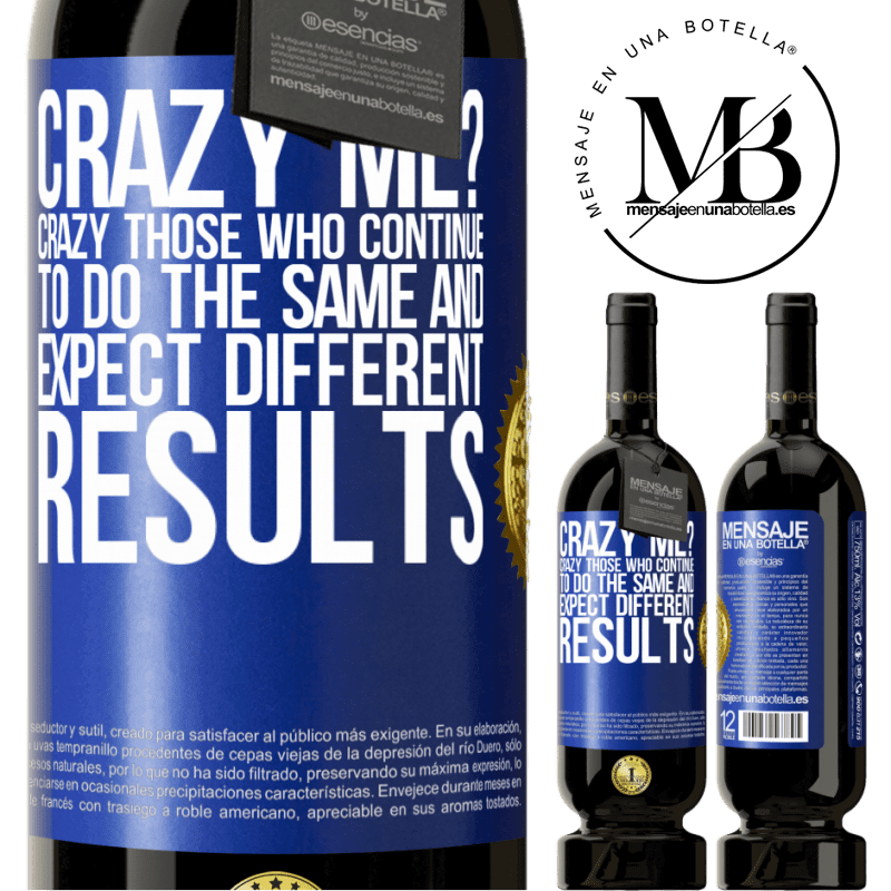 39,95 € Free Shipping | Red Wine Premium Edition MBS® Reserva crazy me? Crazy those who continue to do the same and expect different results Blue Label. Customizable label Reserva 12 Months Harvest 2014 Tempranillo