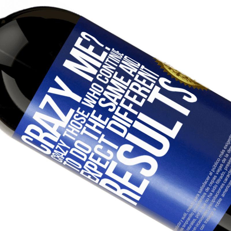 39,95 € Free Shipping | Red Wine Premium Edition MBS® Reserva crazy me? Crazy those who continue to do the same and expect different results Blue Label. Customizable label Reserva 12 Months Harvest 2015 Tempranillo