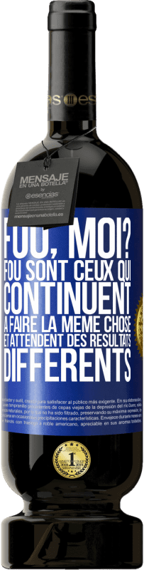 49,95 € Envoi gratuit | Vin rouge Édition Premium MBS® Réserve Fou, moi? Fou sont ceux qui continuent à faire la même chose et attendent des résultats différents Étiquette Bleue. Étiquette personnalisable Réserve 12 Mois Récolte 2015 Tempranillo