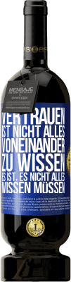 49,95 € Kostenloser Versand | Rotwein Premium Ausgabe MBS® Reserve Vertrauen ist nicht, alles voneinander zu wissen. Es ist, es nicht alles wissen müssen Blaue Markierung. Anpassbares Etikett Reserve 12 Monate Ernte 2014 Tempranillo