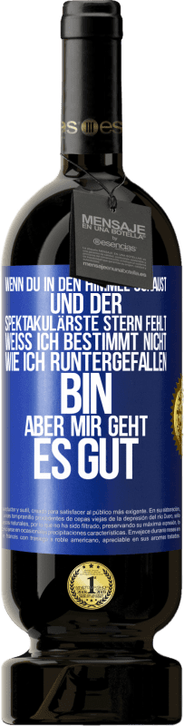 49,95 € Kostenloser Versand | Rotwein Premium Ausgabe MBS® Reserve Wenn du in den Himmel schaust und der spektakulärste Stern, fehlt weiß ich bestimmt nicht wie ich runtergefallen bin, aber mir g Blaue Markierung. Anpassbares Etikett Reserve 12 Monate Ernte 2015 Tempranillo