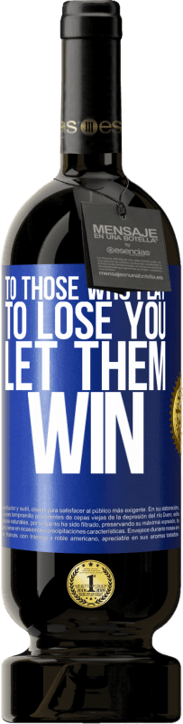 49,95 € Free Shipping | Red Wine Premium Edition MBS® Reserve To those who play to lose you, let them win Blue Label. Customizable label Reserve 12 Months Harvest 2015 Tempranillo