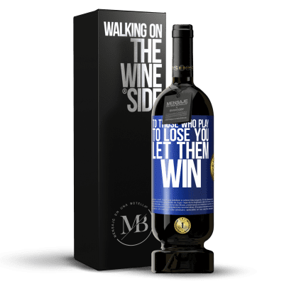 «To those who play to lose you, let them win» Premium Edition MBS® Reserve