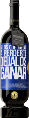 49,95 € Envío gratis | Vino Tinto Edición Premium MBS® Reserva A los que juegan a perderte, déjalos ganar Etiqueta Azul. Etiqueta personalizable Reserva 12 Meses Cosecha 2016 Tempranillo