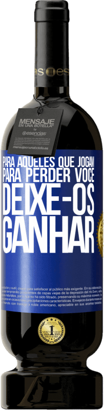 49,95 € Envio grátis | Vinho tinto Edição Premium MBS® Reserva Para aqueles que jogam para perder você, deixe-os ganhar Etiqueta Azul. Etiqueta personalizável Reserva 12 Meses Colheita 2015 Tempranillo