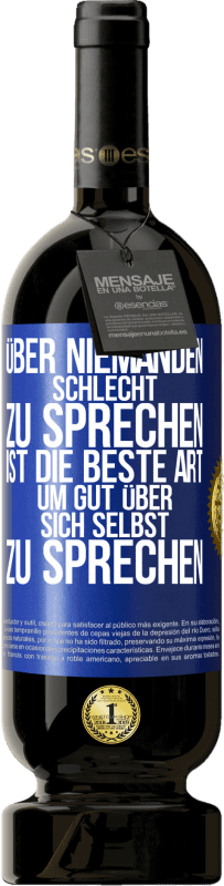 49,95 € Kostenloser Versand | Rotwein Premium Ausgabe MBS® Reserve Über niemanden schlecht zu sprechen ist die beste Art, um gut über sich selbst zu sprechen Blaue Markierung. Anpassbares Etikett Reserve 12 Monate Ernte 2015 Tempranillo