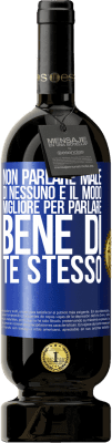 49,95 € Spedizione Gratuita | Vino rosso Edizione Premium MBS® Riserva Non parlare male di nessuno è il modo migliore per parlare bene di te stesso Etichetta Blu. Etichetta personalizzabile Riserva 12 Mesi Raccogliere 2015 Tempranillo