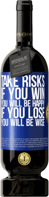 49,95 € Free Shipping | Red Wine Premium Edition MBS® Reserve Take risks. If you win, you will be happy. If you lose, you will be wise Blue Label. Customizable label Reserve 12 Months Harvest 2015 Tempranillo