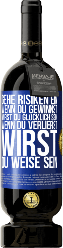 49,95 € Kostenloser Versand | Rotwein Premium Ausgabe MBS® Reserve Gehe Risiken ein. Wenn du gewinnst, wirst du glücklich sein. Wenn du verlierst, wirst du weise sein Blaue Markierung. Anpassbares Etikett Reserve 12 Monate Ernte 2015 Tempranillo