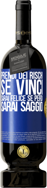 49,95 € Spedizione Gratuita | Vino rosso Edizione Premium MBS® Riserva Prendi dei rischi. Se vinci, sarai felice. Se perdi, sarai saggio Etichetta Blu. Etichetta personalizzabile Riserva 12 Mesi Raccogliere 2015 Tempranillo