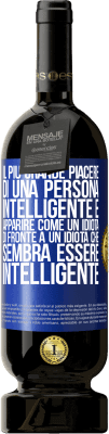 49,95 € Spedizione Gratuita | Vino rosso Edizione Premium MBS® Riserva Il più grande piacere di una persona intelligente è apparire come un idiota di fronte a un idiota che sembra essere Etichetta Blu. Etichetta personalizzabile Riserva 12 Mesi Raccogliere 2014 Tempranillo