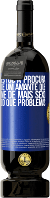 49,95 € Envio grátis | Vinho tinto Edição Premium MBS® Reserva Estou à procura de um amante que me dê mais sexo do que problemas Etiqueta Azul. Etiqueta personalizável Reserva 12 Meses Colheita 2014 Tempranillo