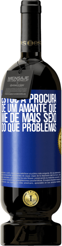 49,95 € Envio grátis | Vinho tinto Edição Premium MBS® Reserva Estou à procura de um amante que me dê mais sexo do que problemas Etiqueta Azul. Etiqueta personalizável Reserva 12 Meses Colheita 2015 Tempranillo