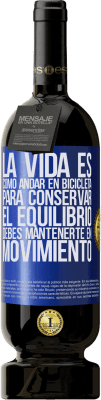 49,95 € Envío gratis | Vino Tinto Edición Premium MBS® Reserva La vida es como andar en bicicleta. Para conservar el equilibrio debes mantenerte en movimiento Etiqueta Azul. Etiqueta personalizable Reserva 12 Meses Cosecha 2015 Tempranillo