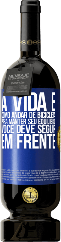 49,95 € Envio grátis | Vinho tinto Edição Premium MBS® Reserva A vida é como andar de bicicleta. Para manter seu equilíbrio, você deve seguir em frente Etiqueta Azul. Etiqueta personalizável Reserva 12 Meses Colheita 2015 Tempranillo