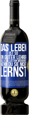 49,95 € Kostenloser Versand | Rotwein Premium Ausgabe MBS® Reserve Das Leben ist so ein guter Lehrer, dass es die Lektion wiederholt, wenn du sie nicht lernst Blaue Markierung. Anpassbares Etikett Reserve 12 Monate Ernte 2014 Tempranillo