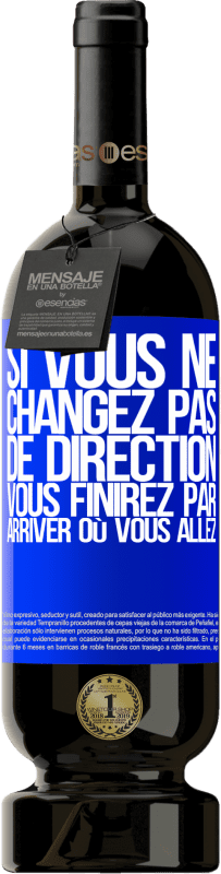 49,95 € Envoi gratuit | Vin rouge Édition Premium MBS® Réserve Si vous ne changez pas de direction, vous finirez par arriver où vous allez Étiquette Bleue. Étiquette personnalisable Réserve 12 Mois Récolte 2015 Tempranillo