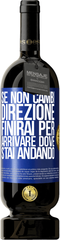 49,95 € Spedizione Gratuita | Vino rosso Edizione Premium MBS® Riserva Se non cambi direzione, finirai per arrivare dove stai andando Etichetta Blu. Etichetta personalizzabile Riserva 12 Mesi Raccogliere 2015 Tempranillo