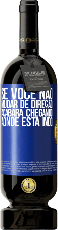 49,95 € Envio grátis | Vinho tinto Edição Premium MBS® Reserva Se você não mudar de direção, acabará chegando aonde está indo Etiqueta Azul. Etiqueta personalizável Reserva 12 Meses Colheita 2016 Tempranillo