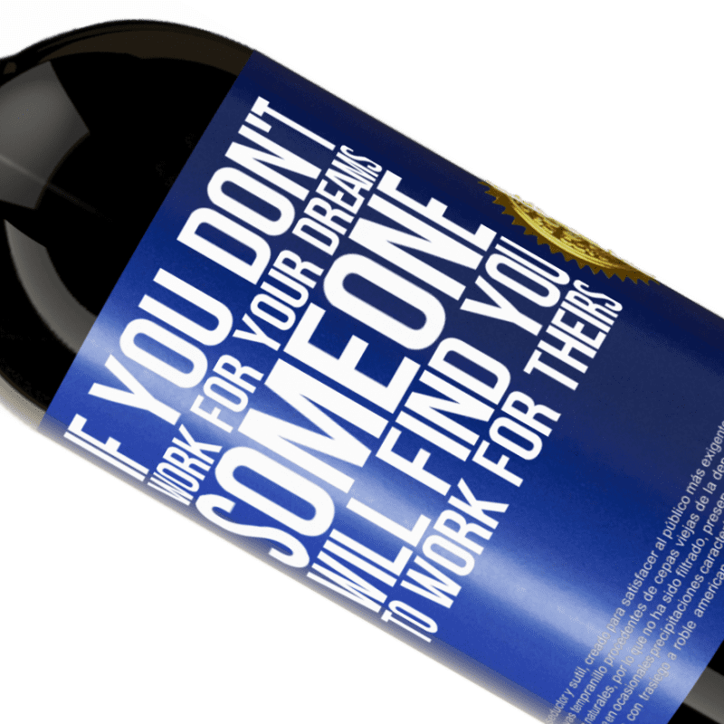 39,95 € Free Shipping | Red Wine Premium Edition MBS® Reserva If you don't work for your dreams, someone will find you to work for theirs Blue Label. Customizable label Reserva 12 Months Harvest 2015 Tempranillo