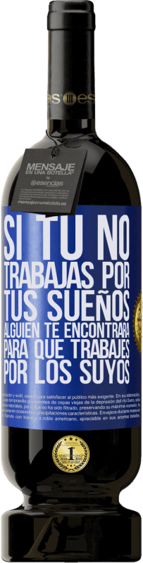 49,95 € Envío gratis | Vino Tinto Edición Premium MBS® Reserva Si tú no trabajas por tus sueños, alguien te encontrará para que trabajes por los suyos Etiqueta Azul. Etiqueta personalizable Reserva 12 Meses Cosecha 2016 Tempranillo