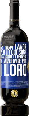 49,95 € Spedizione Gratuita | Vino rosso Edizione Premium MBS® Riserva Se non lavori per i tuoi sogni, qualcuno ti troverà a lavorare per i loro Etichetta Blu. Etichetta personalizzabile Riserva 12 Mesi Raccogliere 2016 Tempranillo