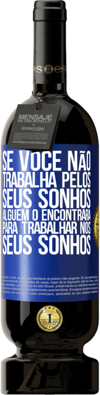 49,95 € Envio grátis | Vinho tinto Edição Premium MBS® Reserva Se você não trabalha pelos seus sonhos, alguém o encontrará para trabalhar nos seus sonhos Etiqueta Azul. Etiqueta personalizável Reserva 12 Meses Colheita 2016 Tempranillo