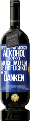 49,95 € Kostenloser Versand | Rotwein Premium Ausgabe MBS® Reserve Eine Frau hat mich zum Alkohol gezerrt .. Und ich hatte nie die Höflichkeit, ihr zu danken Blaue Markierung. Anpassbares Etikett Reserve 12 Monate Ernte 2014 Tempranillo