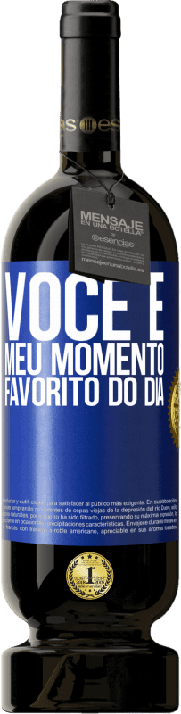 49,95 € Envio grátis | Vinho tinto Edição Premium MBS® Reserva Você é meu momento favorito do dia Etiqueta Azul. Etiqueta personalizável Reserva 12 Meses Colheita 2015 Tempranillo