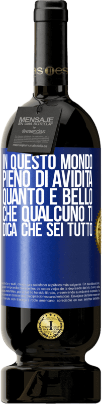 49,95 € Spedizione Gratuita | Vino rosso Edizione Premium MBS® Riserva In questo mondo pieno di avidità, quanto è bello che qualcuno ti dica che sei tutto Etichetta Blu. Etichetta personalizzabile Riserva 12 Mesi Raccogliere 2015 Tempranillo