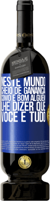 49,95 € Envio grátis | Vinho tinto Edição Premium MBS® Reserva Neste mundo cheio de ganância, como é bom alguém lhe dizer que você é tudo Etiqueta Azul. Etiqueta personalizável Reserva 12 Meses Colheita 2016 Tempranillo