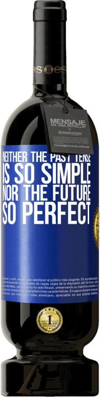49,95 € Free Shipping | Red Wine Premium Edition MBS® Reserve Neither the past tense is so simple nor the future so perfect Blue Label. Customizable label Reserve 12 Months Harvest 2014 Tempranillo