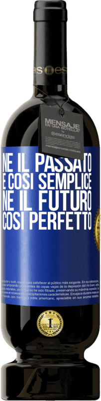 49,95 € Spedizione Gratuita | Vino rosso Edizione Premium MBS® Riserva Né il passato è così semplice né il futuro così perfetto Etichetta Blu. Etichetta personalizzabile Riserva 12 Mesi Raccogliere 2015 Tempranillo