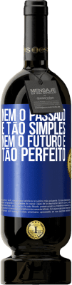 49,95 € Envio grátis | Vinho tinto Edição Premium MBS® Reserva Nem o passado é tão simples, nem o futuro é tão perfeito Etiqueta Azul. Etiqueta personalizável Reserva 12 Meses Colheita 2016 Tempranillo