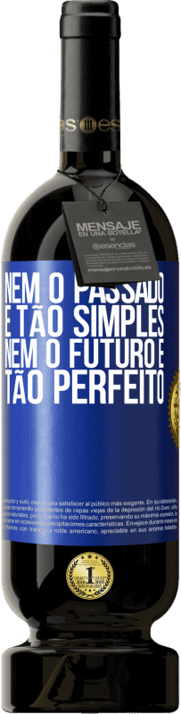 49,95 € Envio grátis | Vinho tinto Edição Premium MBS® Reserva Nem o passado é tão simples, nem o futuro é tão perfeito Etiqueta Azul. Etiqueta personalizável Reserva 12 Meses Colheita 2015 Tempranillo