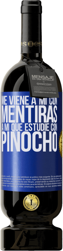 49,95 € Envío gratis | Vino Tinto Edición Premium MBS® Reserva Me viene a mi con mentiras. A mí que estudié con Pinocho Etiqueta Azul. Etiqueta personalizable Reserva 12 Meses Cosecha 2015 Tempranillo