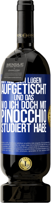 49,95 € Kostenloser Versand | Rotwein Premium Ausgabe MBS® Reserve Mir werden Lügen aufgetischt. Und das, wo ich doch mit Pinocchio studiert habe Blaue Markierung. Anpassbares Etikett Reserve 12 Monate Ernte 2015 Tempranillo