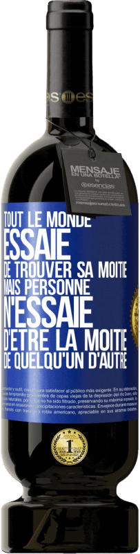 49,95 € Envoi gratuit | Vin rouge Édition Premium MBS® Réserve Tout le monde essaie de trouver sa moitié. Mais personne n'essaie d'être la moitié de quelqu'un d'autre Étiquette Bleue. Étiquette personnalisable Réserve 12 Mois Récolte 2015 Tempranillo